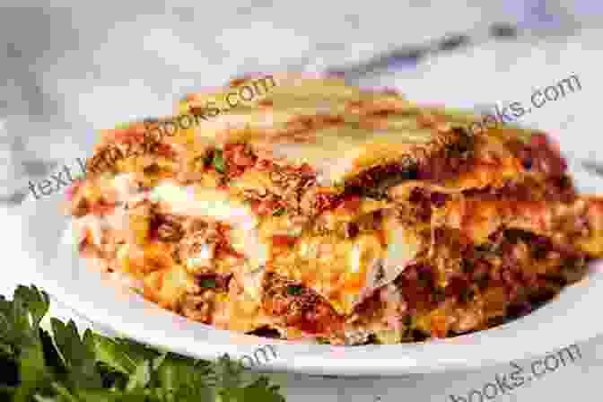 A Tantalizing Image Of A Classic Lasagna, Showcasing Layers Of Tender Pasta, Savory Meat Sauce, Creamy Cheese, And Tangy Tomato Sauce. Lasagna Recipes: Amazing Lasagna Recipes That Will Accommodate Everyone S Taste (Quick Easy Recipes)