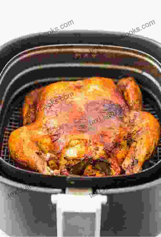 Air Fryer Whole Chicken The Ultimate Air Fryer Recipe Book: Mouthwatering Air Fryer Dishes For The Modern Family Including Weekend Lunchtime Favourites