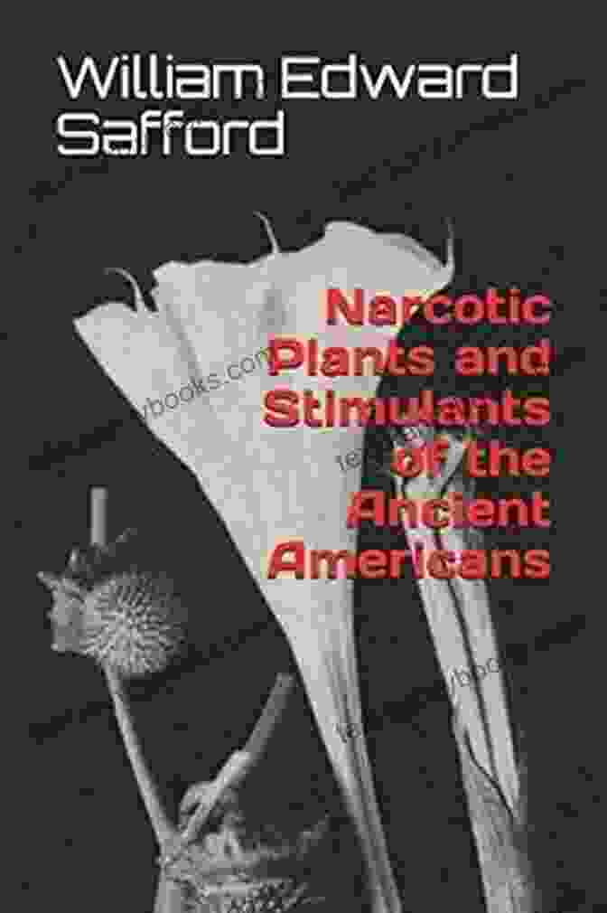 Ancient American Peoples Using Narcotic Plants And Stimulants Narcotic Plants And Stimulants Of The Ancient Americans