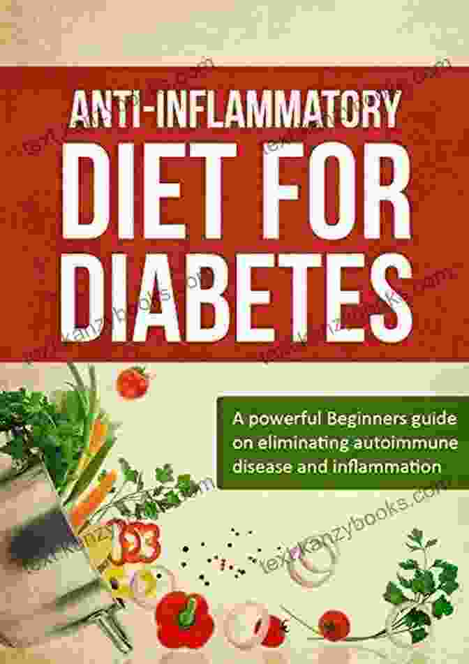 Anti Inflammatory Foods Anti Inflammatory Diet: Learn How To Eliminate Autoimmune Disease Inflammation(Eliminate Diabetes Prediabetes Insulin Resistance) (Anti Inflammatory Resistence Inflammation Paleo Diabetes)