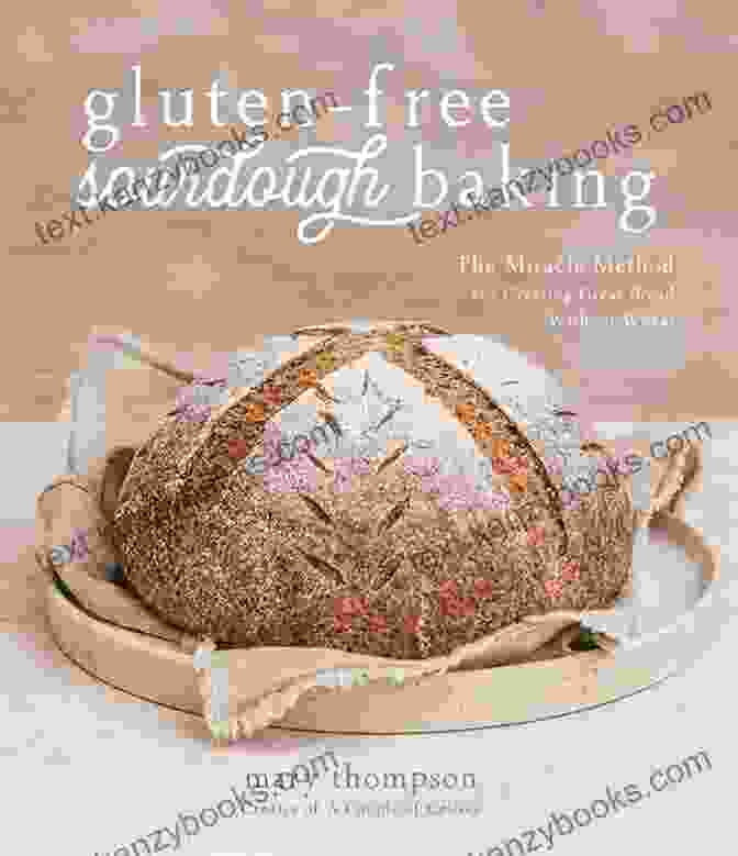 Baguette Gluten Free Sourdough Baking: The Miracle Method For Creating Great Bread Without Wheat