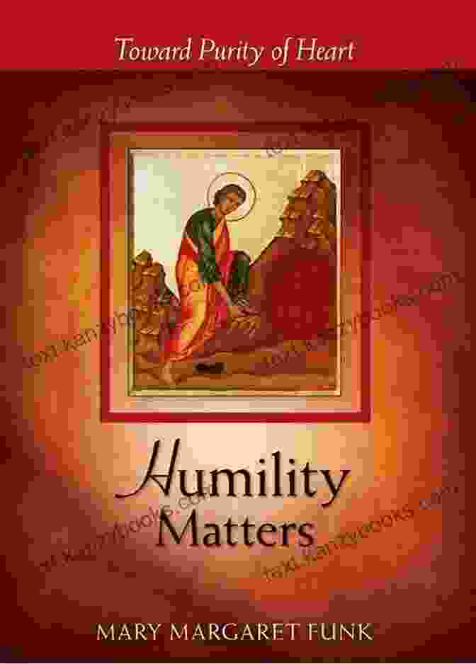 Book Cover Of 'Toward Purity Of Heart' Featuring A Serene Woman With A Radiant Glow Humility Matters: Toward Purity Of Heart (The Matters Series)