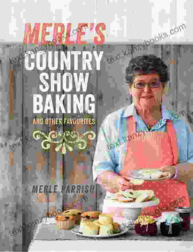 Front Cover Of 'Merle Country Show Baking And Other Favourites' Featuring A Selection Of Baked Goods Merle S Country Show Baking: And Other Favourites