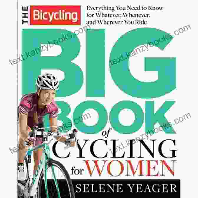 The Bicycling Big Book Of Cycling For Women The Bicycling Big Of Cycling For Women: Everything You Need To Know For Whatever Whenever And Wherever You Ride