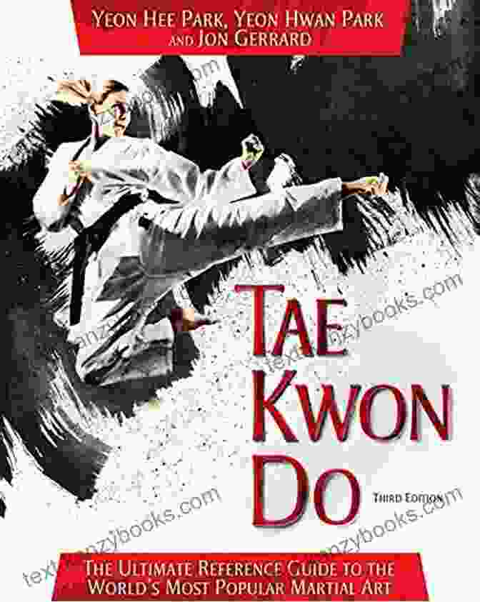 The Ultimate Reference Guide To The World's Most Popular Martial Art (Third Edition) Tae Kwon Do: The Ultimate Reference Guide To The World S Most Popular Martial Art Third Edition