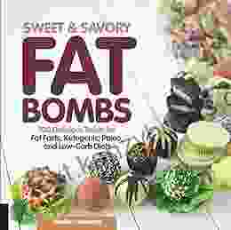 Sweet And Savory Fat Bombs: 100 Delicious Treats For Fat Fasts Ketogenic Paleo And Low Carb Diets (Keto For Your Life)