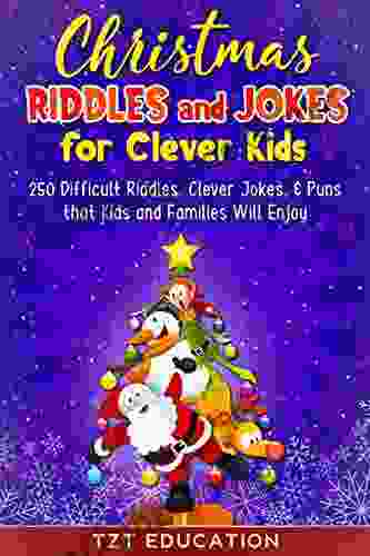 Christmas Riddles And Jokes For Clever Kids: 250 Difficult Riddles Clever Jokes Puns That Kids And Families Will Enjoy