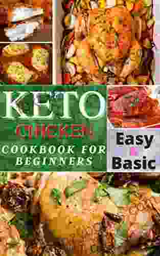 Keto Chicken Cookbook For Biginners : 30 Ketogenic Diet Recipes Easy Besic Healthy Meals And Low Carb For Busy People (Keto Cookbook)