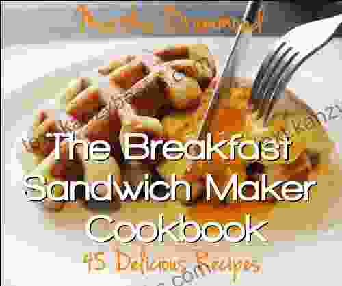 The Breakfast Sandwich Maker Cookbook: 45 Delicious Recipes