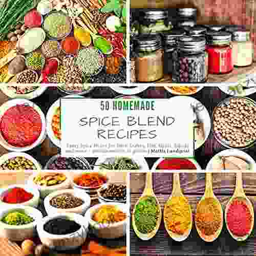 50 Homemade Spice Blend Recipes: Tasty Spice Mixes For Meat Dishes Fish Meals Salads And More Measurements In Grams