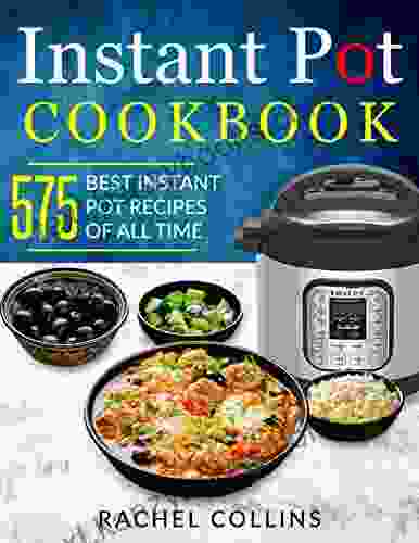 Instant Pot Pressure Cooker Cookbook: 575 Best Instant Pot Recipes Of All Time (with Nutrition Facts Easy And Healthy Recipes)