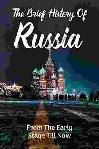 The Brief History Of Russia: From The Early Stage Till Now