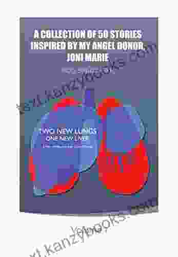 A COLLECTION OF 50 STORIES INSPIRED BY MY ANGEL DONOR JONI MARIE