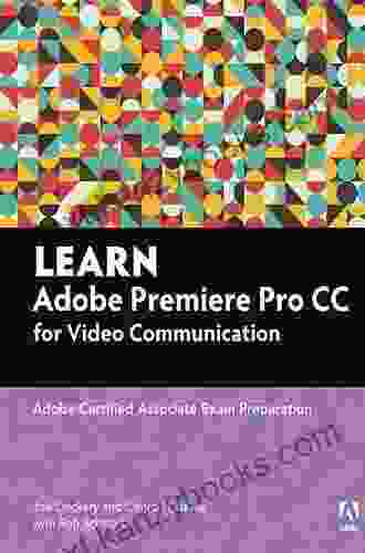 Learn Adobe Premiere Pro CC For Video Communication: Adobe Certified Associate Exam Preparation (Adobe Certified Associate (ACA))