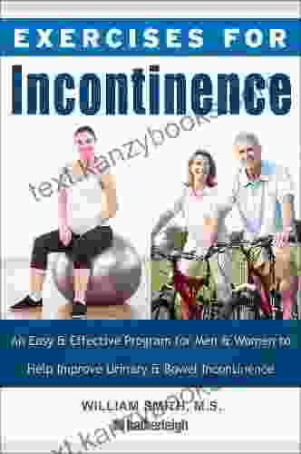 Exercises For Incontinence: An Easy And Effective Program For Men And Women To Help Improve Urinary And Bowel Incontinence