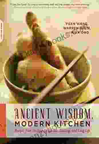 Ancient Wisdom Modern Kitchen: Recipes From The East For Health Healing And Long Life