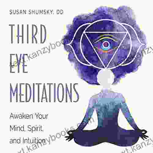 Third Eye Meditations: Awaken Your Mind Spirit And Intuition