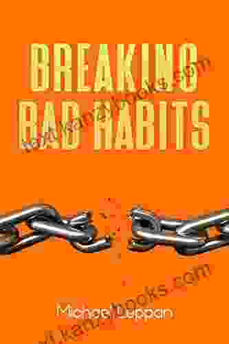 Breaking Bad Habits: How To Break Bad Habits And Techniques To Change Your Habits