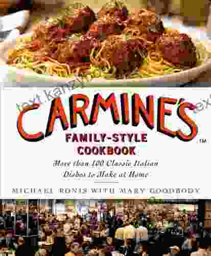 Carmine s Family Style Cookbook: More Than 100 Classic Italian Dishes to Make at Home