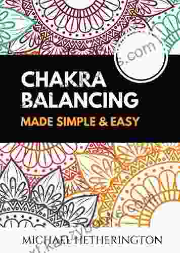 Chakra Balancing Made Simple And Easy