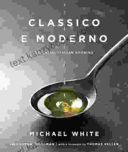 Classico e Moderno: Essential Italian Cooking: A Cookbook