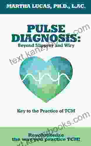 Pulse Diagnosis: Beyond Slippery And Wiry: Key To The Practice Of TCM