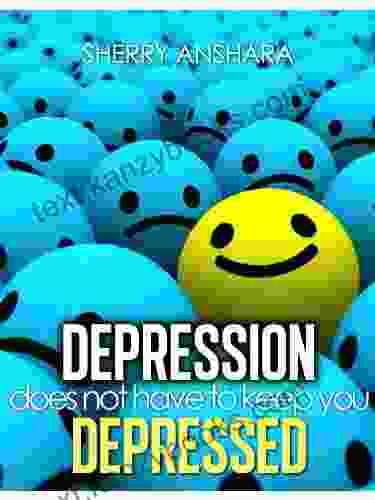 Depression Does Not Have To Keep You Depressed