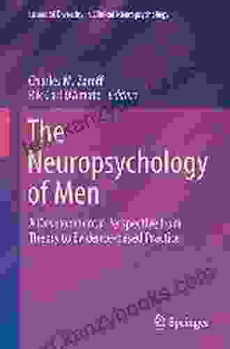 The Neuropsychology Of Men: A Developmental Perspective From Theory To Evidence Based Practice (Issues Of Diversity In Clinical Neuropsychology)