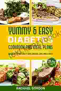 Yummy Easy Diabetes Cookbook And Meal Plans: Diabetic Recipes Daily Diabetes Menus Breakfast Lunch Dinner Snacks Sugar Free Glycemic Index Friendly Blood Sugar Diet