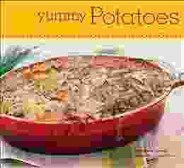 Yummy Potatoes: 65 Downright Delicious Recipes