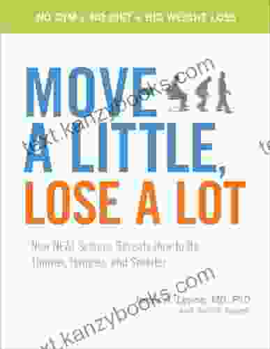 Move A Little Lose A Lot: New N E A T Science Reveals How To Be Thinner Happier And Smarter