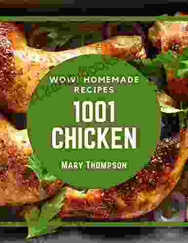 Wow 1001 Homemade Chicken Recipes: Homemade Chicken Cookbook The Magic to Create Incredible Flavor