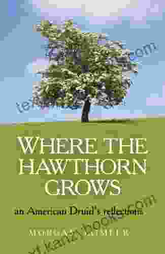 Where The Hawthorn Grows: An American Druid S Reflections