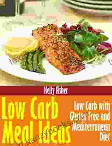 Low Carb Meal Ideas: Low Carb with Gluten Free and Mediterranean Diet