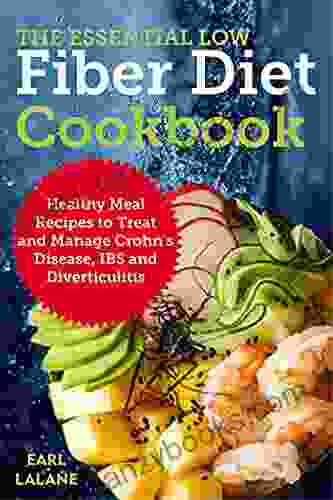 The Essential Low Fiber Diet Cookbook: Healthy Meal Recipes to Treat and Manage Crohn s Disease IBS and Diverticulitis