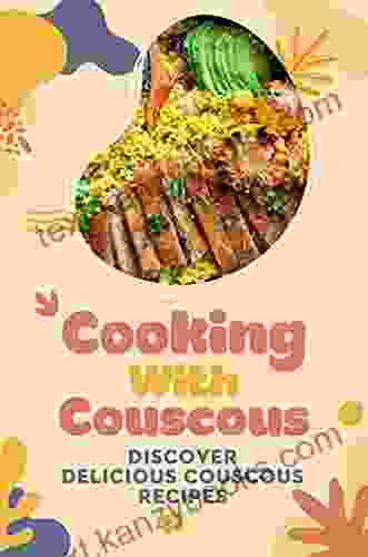 Cooking With Couscous: Discover Delicious Couscous Recipes: Couscous Recipes Cookbook