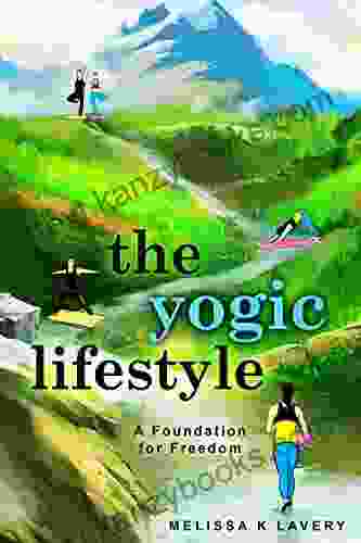 The Yogic Lifestyle: A Foundation For Freedom