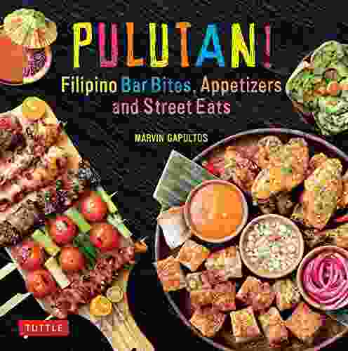 Pulutan Filipino Bar Bites Appetizers and Street Eats: (Filipino cookbook with over 60 Easy to Make Recipes)