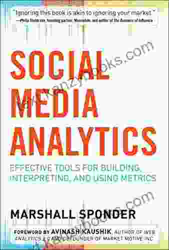 Social Media Analytics: Effective Tools for Building Interpreting and Using Metrics