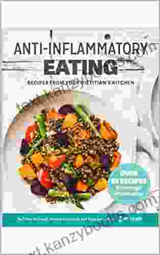 Anti Inflammatory Eating: Recipes From Your Dietitian S Kitchen