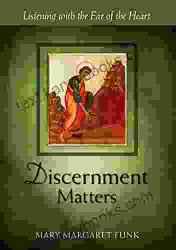 Discernment Matters: Listening With The Ear Of The Heart (The Matters Series)