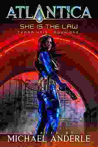 She Is The Law: An Atlantica Universe Adventure (Terra Kris 1)