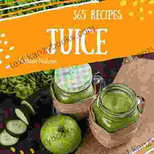 Juice 365: Enjoy 365 Days With Amazing Juice Recipes In Your Own Juice Cookbook (Juicing For Beginners Fresh Juice Recipes Orange Juice Raw Juice Book) 1