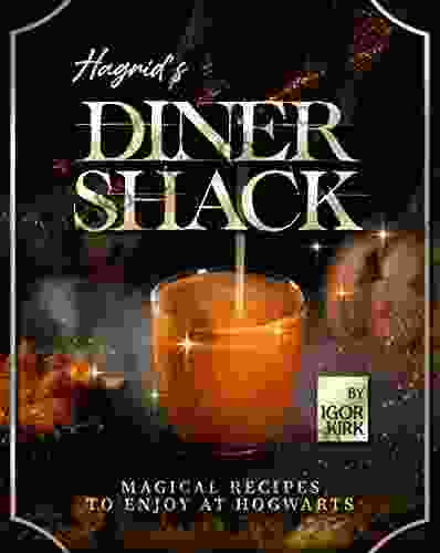 Hagrid S Diner Shack: Magical Recipes To Enjoy At Hogwarts