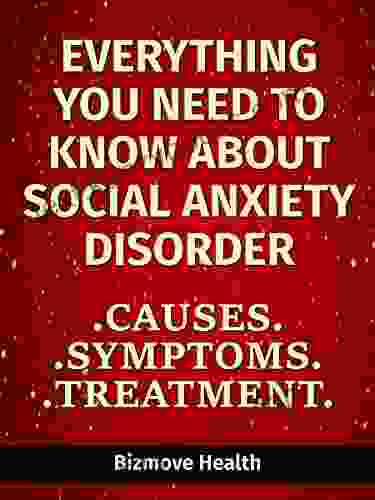 Everything you need to know about Social Anxiety Disorder: Causes Symptoms Treatment