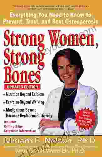 Strong Women Strong Bones: Everything You Need To Know To Prevent Treat And Beat Osteoporosis Updated Edition