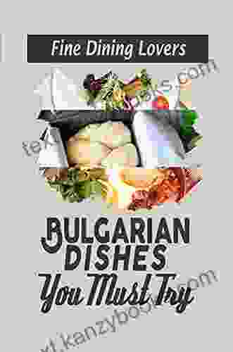 Bulgarian Dishes You Must Try: Fine Dining Lovers: Cuisines Sofia Bulgaria