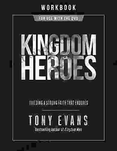 Kingdom Heroes Workbook: Building A Strong Faith That Endures