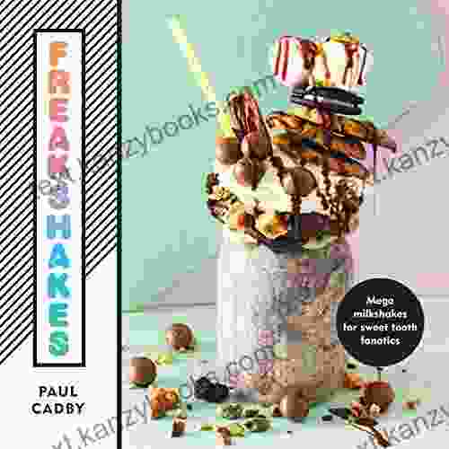 Freakshakes: Mega Milkshakes For Sweet Tooth Fanatics