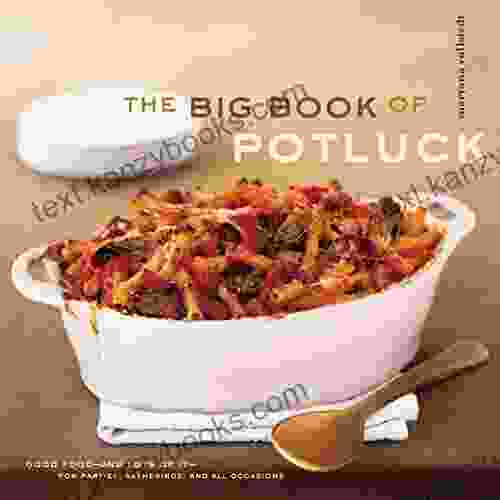 The Big of Potluck: Good Food and Lots of It for Parties Gatherings and All Occasions